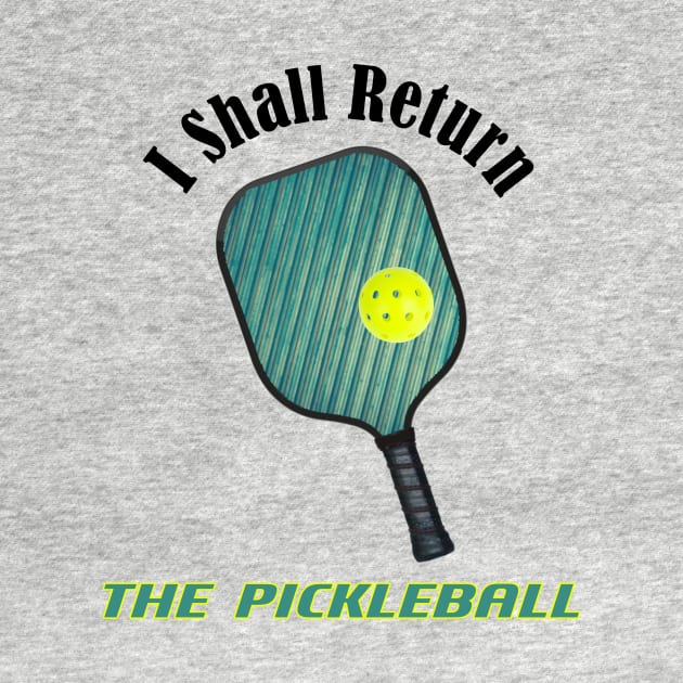 I Shall Return the Pickleball by numpdog